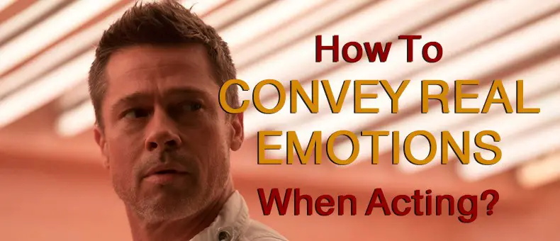 how to convey real emotions when acting?