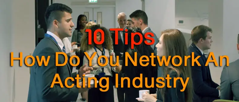 10 Tips On How Do I Network An Acting Industry & film industry